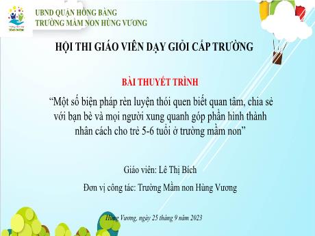 Bài thuyết trình Một số biện pháp rèn luyện thói quen biết quan tâm, chia sẻ với bạn bè và mọi người xung quanh góp phần hình thành nhân cách cho trẻ 5-6 tuổi ở trường mầm non